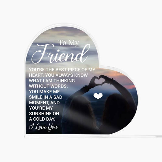 To My Friend - I Love You -  Acrylic Heart Plaque